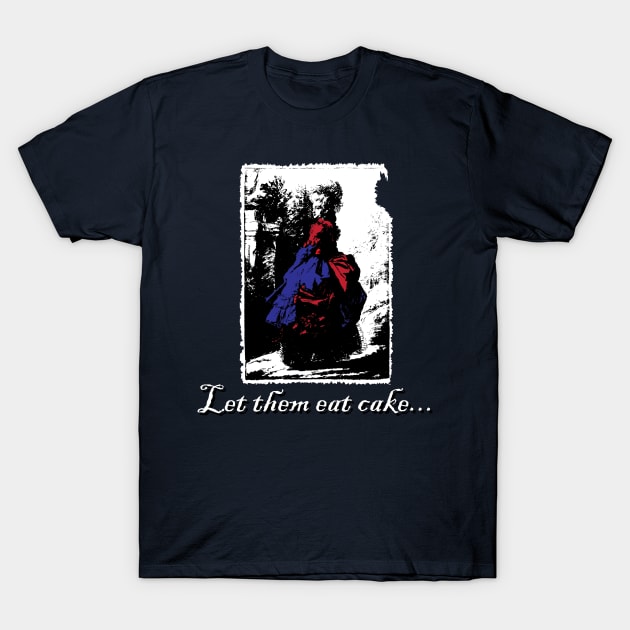 Let Them Eat Cake... T-Shirt by Underdog Designs